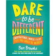 Dare to Be Different Inspirational Words from People Who Changed the World by Winter, Quinton; Brooks, Ben, 9780762479146