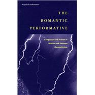 The Romantic Performative by Esterhammer, Angela, 9780804739146