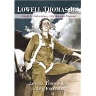 Lowell Thomas Jr. by Thomas, Lowell, Jr.; Freedman, Lew (CON), 9780882409146