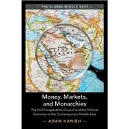 Money, Markets, and Monarchies by Hanieh, Adam, 9781108429146