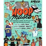 Hoop Muses An Insiders Guide to Pop Culture and the (Womens) Game by Augustus, Seimone; Fagan, Kate; Chang, Sophia, 9781538709146