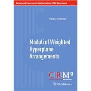 Moduli of Weighted Hyperplane Arrangements by Alexeev, Valery; Bini, Gilberto; Lahoz, Mart; Macr, Emanuele; Stellari, Paolo, 9783034809146