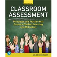 Classroom Assessment: Principles and Practice that Enhance Student Learning and Motivation [Rental Edition] by McMillan, James H., 9780137849147