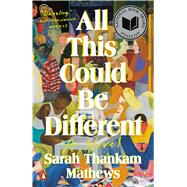 All This Could Be Different by Thankam Mathews, Sarah, 9780593489147