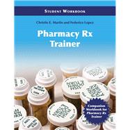 Pharmacy Technician Rx Trainer Student Workbook by Martin, Christie E.; Lopez, Frederico, 9780763769147