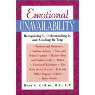 Emotional Unavailability Recognizing It, Understanding It, and Avoiding Its Trap by Collins, Bryn, 9780809229147