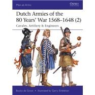 Dutch Armies of the 80 Years' War 1568-1648 (2) by De Groot, Bouko; Embleton, Gerry, 9781472819147