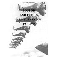 Foulois and the U.s. Army Air Corps 1931-1935 by Office of Air Force History; U.s. Air Force, 9781508549147