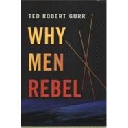 Why Men Rebel by Gurr,Ted Robert, 9781594519147
