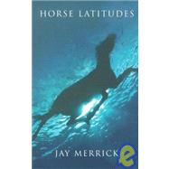 Horse Latitudes by Merrick, Jay, 9781857029147