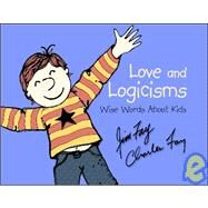 Love and Logicisms : Wise Words about Kids by Fay, Jim, 9781930429147