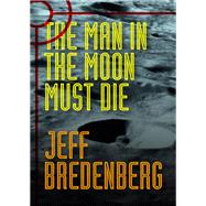 The Man in the Moon Must Die by Jeff Bredenberg, 9780380769148