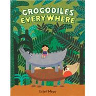 Crocodiles Everywhere by Meza, Estel�; Meza, Estel�, 9780593859148