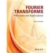 Fourier Transforms Principles and Applications by Hansen, Eric W., 9781118479148