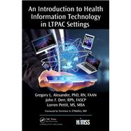 An Introduction to Health Information Technology in Ltpac Settings by Pettit, Lorren; Alexander, Gregory L.; Derr, John F., 9781138039148
