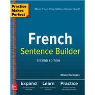 Practice Makes Perfect French Sentence Builder, Second Edition by Kurbegov, Eliane, 9781260019148