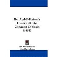 Ibn Abd-el-hakem's History of the Conquest of Spain by Abd-el-hakem, Ibn; Jones, John Harris, 9781437499148