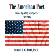 The American Poet: Weedpatch Gazette for 2006 by Heath, Samuel, 9781440129148