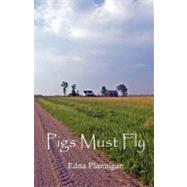 Pigs Must Fly by Flannigan, Edna, 9781463759148