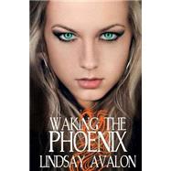 Waking the Phoenix by Avalon, Lindsay, 9781503039148
