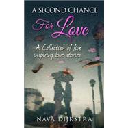 A Second Chance for Love by Dijkstra, Nava; Pacelli, Maria Helena; Labanen, Anelaida Blanza, 9781507859148