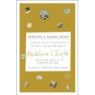 Penguins and Golden Calves Icons and Idols in Antarctica and Other Unexpected Places by L'Engle, Madeleine; Lackey, Lindsay, 9781524759148