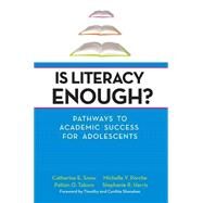 Is Literacy Enough? : Pathways to Academic Success for Adolescents by Snow, Catherine E., 9781557669148