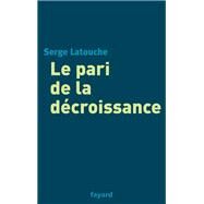 Le pari de la dcroissance by Serge Latouche, 9782213629148