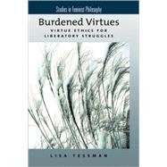 Burdened Virtues Virtue Ethics for Liberatory Struggles by Tessman, Lisa, 9780195179149