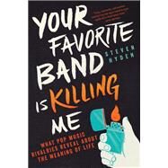 Your Favorite Band Is Killing Me by Steven Hyden, 9780316259149