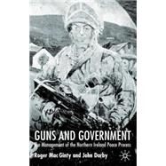 Guns And Government The Management of the Northern Ireland Peace Process by MacGinty, Roger; Darby, John, 9780333779149