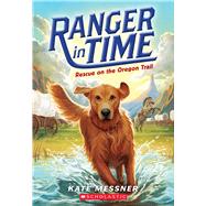 Rescue on the Oregon Trail (Ranger in Time #1) by Messner, Kate; McMorris, Kelley, 9780545639149