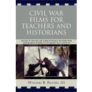 Civil War Films For Teachers And Historians by Russell, William B., III, 9780761839149
