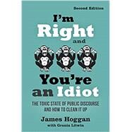 I'm Right and You're an Idiot by Hoggan, James, 9780865719149