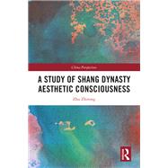 A Study of Shang Dynasty Aesthetic Consciousness by Zhu Zhirong, 9781032859149