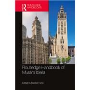 The Routledge Handbook of Islamic Iberia by Fierro; Maribel, 9781138649149