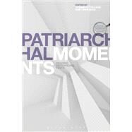 Patriarchal Moments Reading Patriarchal Texts by Cuttica, Cesare; Mahlberg, Gaby; Davis, J. C.; Morrow, John, 9781472589149