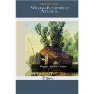 William Bradford of Plymouth by Plumb, Albert Hale, 9781505559149