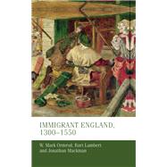 Immigrant England, 1300-1550 by Ormrod, Mark; Lambert, Bart; Mackman, Jonathan, 9781526109149