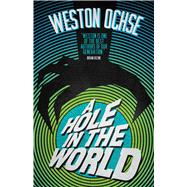 A Hole In The World by Ochse, Weston, 9781781089149