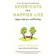 Shortcuts to a Happier Life Essays on Life, Love, and Parenting by Grover, Sean, 9798350939149