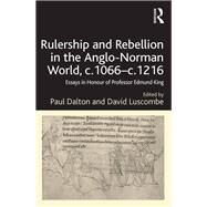 Rulership and Rebellion in the Anglo-Norman World, c.1066-c.1216 by Dalton, Paul; Luscombe, David, 9780367879150