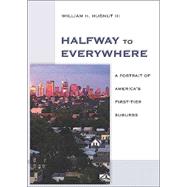 Halfway to Everywhere A Portrait of America's First Tier Suburbs by Hudnut, William H.; Katz, Bruce, 9780874209150