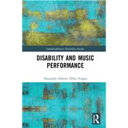 Disability and Music Performance Practice by TTllez Vargas; Alejandro Alber, 9781138089150