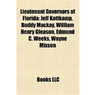Lieutenant Governors of Florid : Jeff Kottkamp, Buddy Mackay, William Henry Gleason, Edmund C. Weeks, Wayne Mixson by , 9781155369150