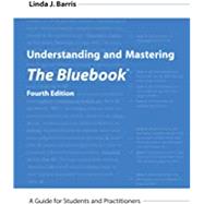 Understanding and Mastering The Bluebook: A Guide for Students and Practitioners, Fourth Edition by Linda J. Barris, 9781531019150