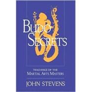 Budo Secrets Teachings of the Martial Arts Masters by STEVENS, JOHN, 9781570629150