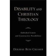 Disability and Christian Theology Embodied Limits and Constructive Possibilities by Creamer, Deborah Beth, 9780195369151