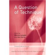 A Question of Technique: Independent Psychoanalytic Approaches with Children and Adolescents by Lanyado; Monica, 9780415379151