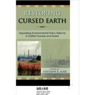 Restoring Cursed Earth Appraising Environmental Policy Reforms in Eastern Europe and Russia by Auer, Matthew R.; Abrams, Joshua E.; Auer, Matthew R.; Bell, Ruth Greenspan; Legro, Susan; Novac, M Cristina, 9780742529151